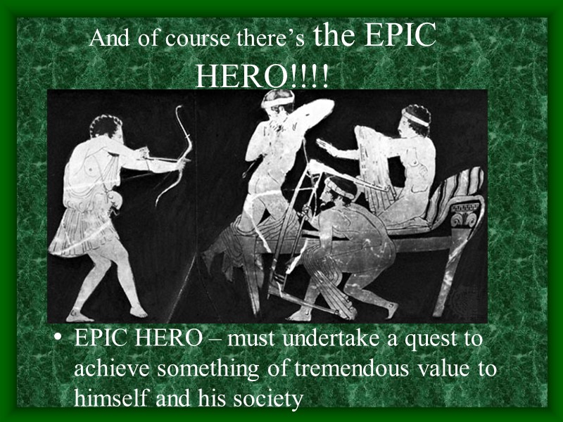 And of course there’s the EPIC HERO!!!!  EPIC HERO – must undertake a